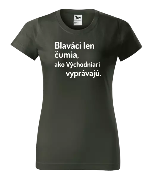 Dámske tričko Blaváci len čumia, ako Východniari vyprávajú.