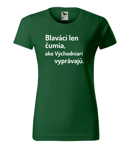 Dámske tričko Blaváci len čumia, ako Východniari vyprávajú.