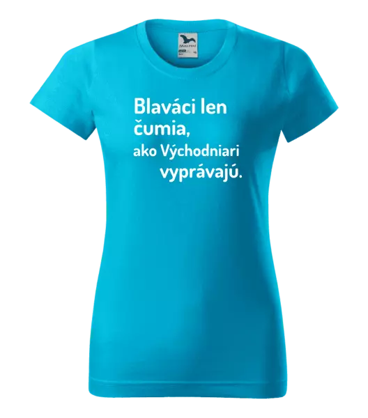 Dámske tričko Blaváci len čumia, ako Východniari vyprávajú.