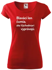 Dámske tričko Blaváci len čumia, ako Východniari vyprávajú.