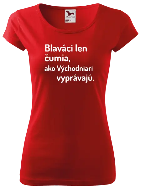 Dámske tričko Blaváci len čumia, ako Východniari vyprávajú.
