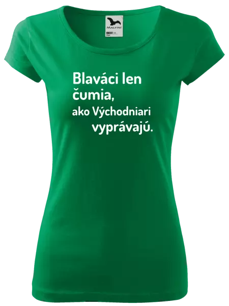 Dámske tričko Blaváci len čumia, ako Východniari vyprávajú.