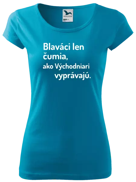 Dámske tričko Blaváci len čumia, ako Východniari vyprávajú.