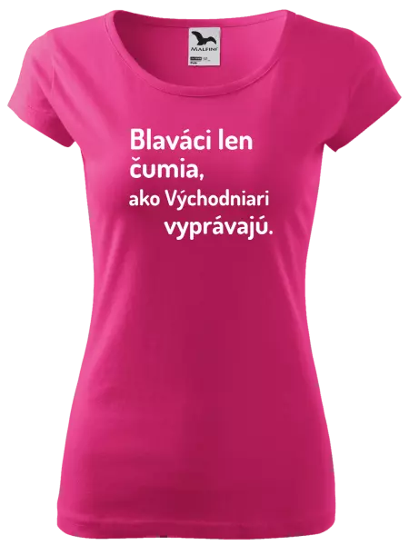 Dámske tričko Blaváci len čumia, ako Východniari vyprávajú.