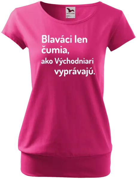 Dámske tričko Blaváci len čumia, ako Východniari vyprávajú.