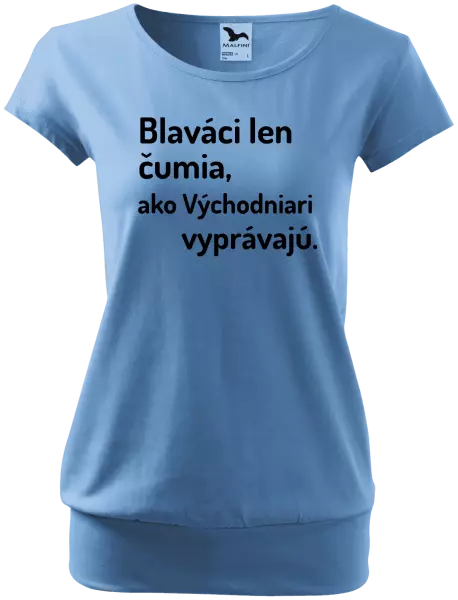 Dámske tričko Blaváci len čumia, ako Východniari vyprávajú.