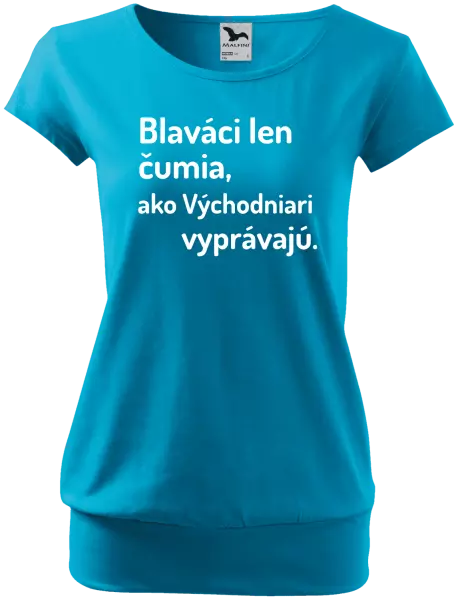 Dámske tričko Blaváci len čumia, ako Východniari vyprávajú.