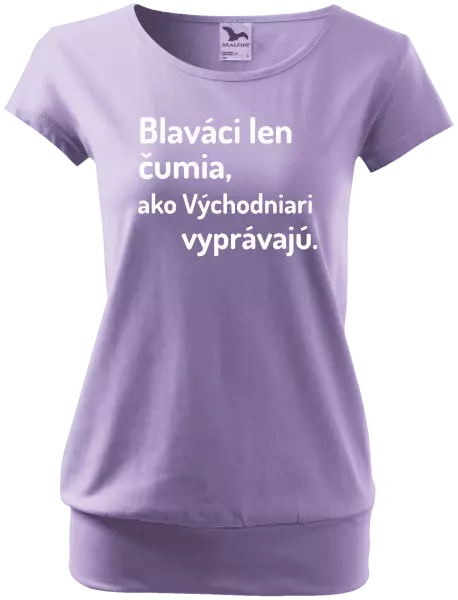 Dámske tričko Blaváci len čumia, ako Východniari vyprávajú.