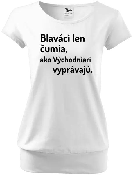 Dámske tričko Blaváci len čumia, ako Východniari vyprávajú.
