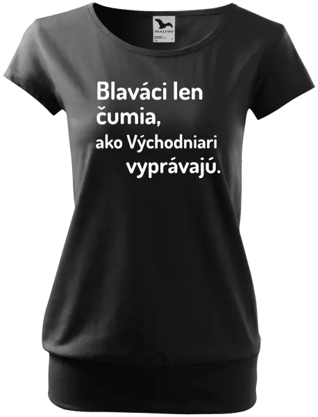 Dámske tričko Blaváci len čumia, ako Východniari vyprávajú.