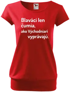 Dámske tričko Blaváci len čumia, ako Východniari vyprávajú.