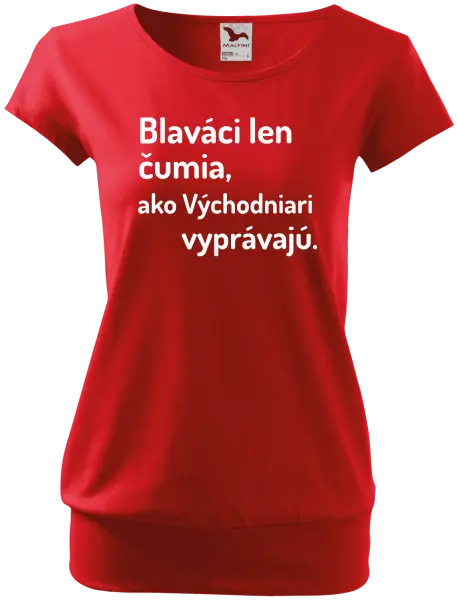 Dámske tričko Blaváci len čumia, ako Východniari vyprávajú.