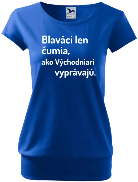 Dámske tričko Blaváci len čumia, ako Východniari vyprávajú.
