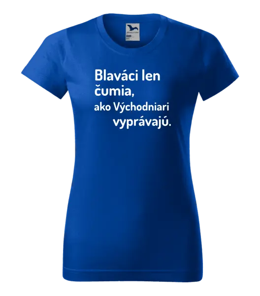 Dámske tričko Blaváci len čumia, ako Východniari vyprávajú.