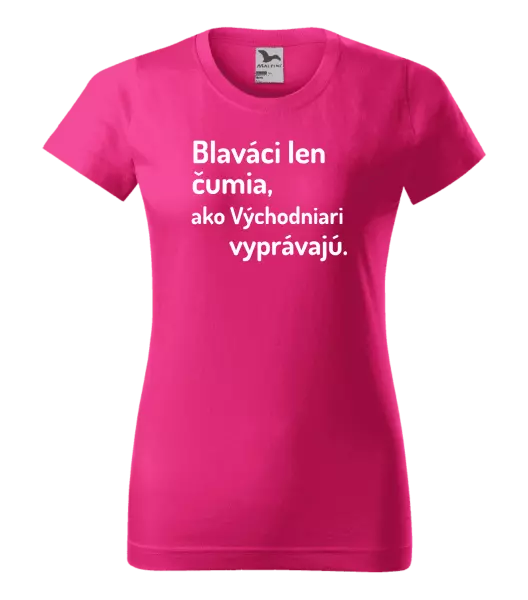 Dámske tričko Blaváci len čumia, ako Východniari vyprávajú.