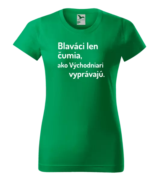 Dámske tričko Blaváci len čumia, ako Východniari vyprávajú.