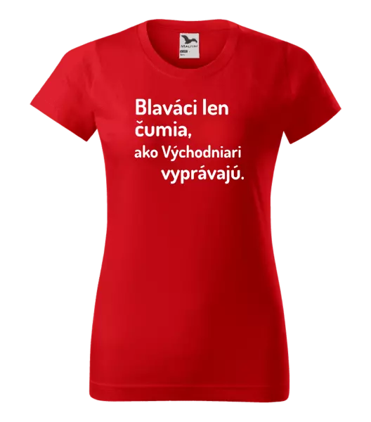 Dámske tričko Blaváci len čumia, ako Východniari vyprávajú.