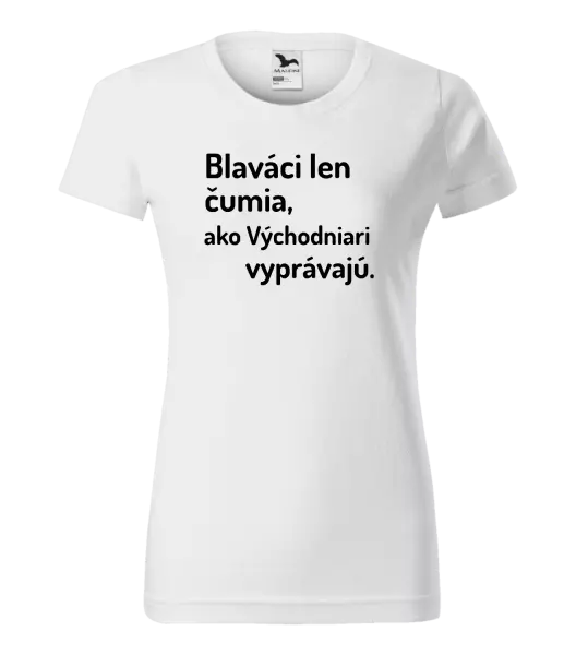 Dámske tričko Blaváci len čumia, ako Východniari vyprávajú.