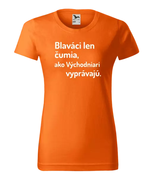 Dámske tričko Blaváci len čumia, ako Východniari vyprávajú.