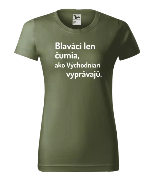 Dámske tričko Blaváci len čumia, ako Východniari vyprávajú.
