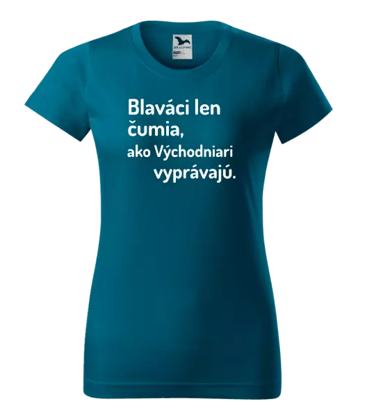 Dámske tričko Blaváci len čumia, ako Východniari vyprávajú.