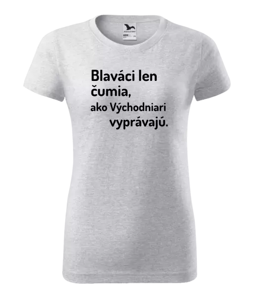 Dámske tričko Blaváci len čumia, ako Východniari vyprávajú.