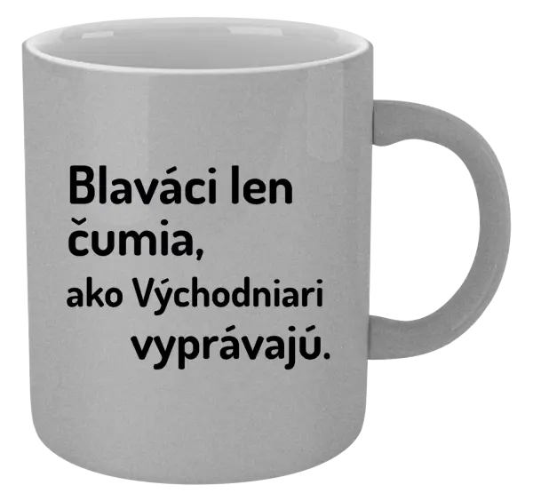 Hrnček metalický Blaváci len čumia, ako Východniari vyprávajú.