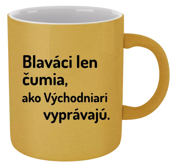 Hrnček metalický Blaváci len čumia, ako Východniari vyprávajú.