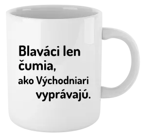 Hrnček Blaváci len čumia, ako Východniari vyprávajú.