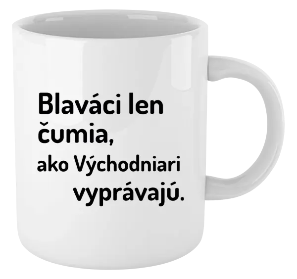 Hrnček Blaváci len čumia, ako Východniari vyprávajú.