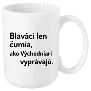 Hrnček Blaváci len čumia, ako Východniari vyprávajú.