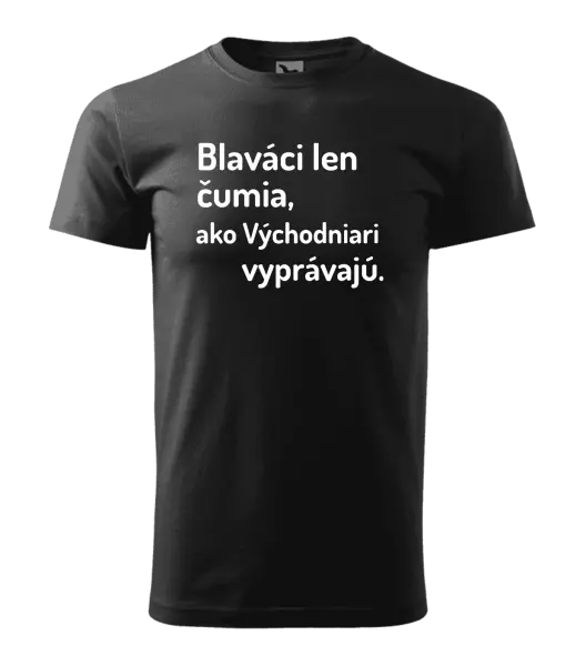 Pánske tričko Blaváci len čumia, ako Východniari vyprávajú.