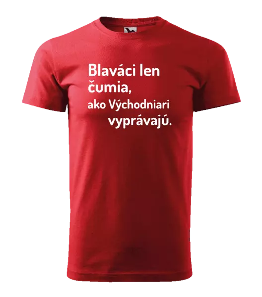 Pánske tričko Blaváci len čumia, ako Východniari vyprávajú.