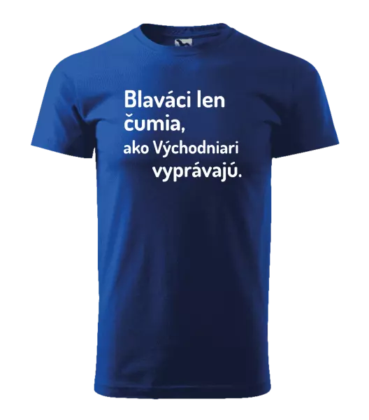Pánske tričko Blaváci len čumia, ako Východniari vyprávajú.