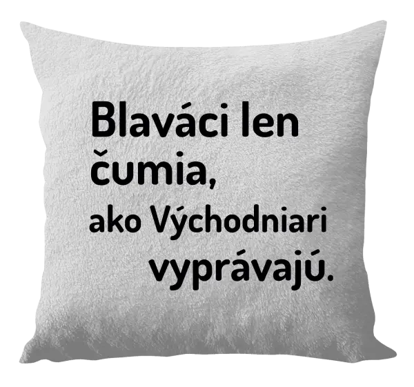 Vankúš Blaváci len čumia, ako Východniari vyprávajú.