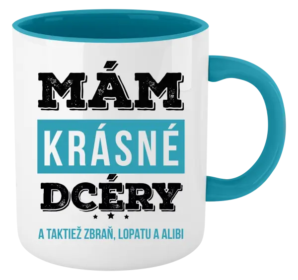 Hrnček  Mám krásné dcéry, a taktiež zbraň, lopatu a alibi