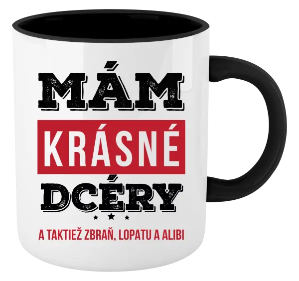 Hrnček  Mám krásné dcéry, a taktiež zbraň, lopatu a alibi