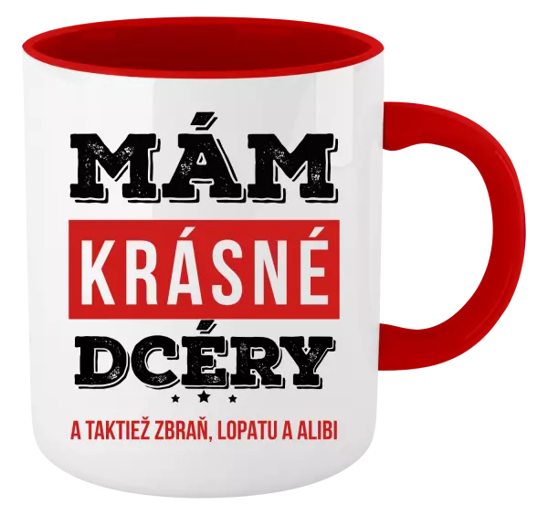 Hrnček  Mám krásné dcéry, a taktiež zbraň, lopatu a alibi