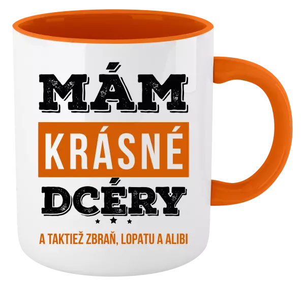 Hrnček  Mám krásné dcéry, a taktiež zbraň, lopatu a alibi