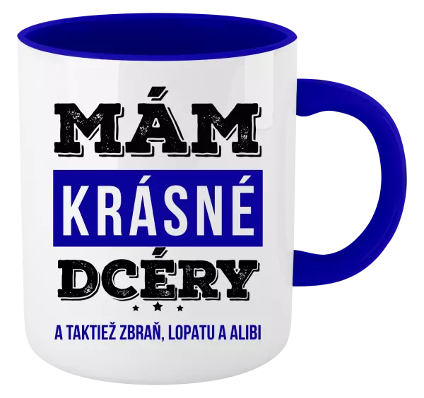 Hrnček  Mám krásné dcéry, a taktiež zbraň, lopatu a alibi