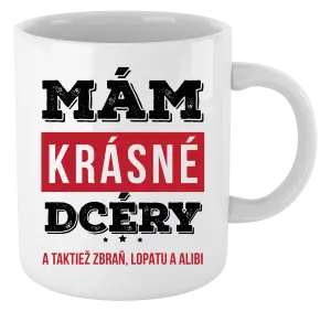 Hrnček Mám krásné dcéry, a taktiež zbraň, lopatu a alibi