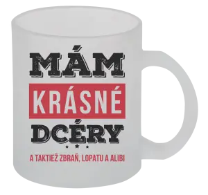 Hrnček Mám krásné dcéry, a taktiež zbraň, lopatu a alibi