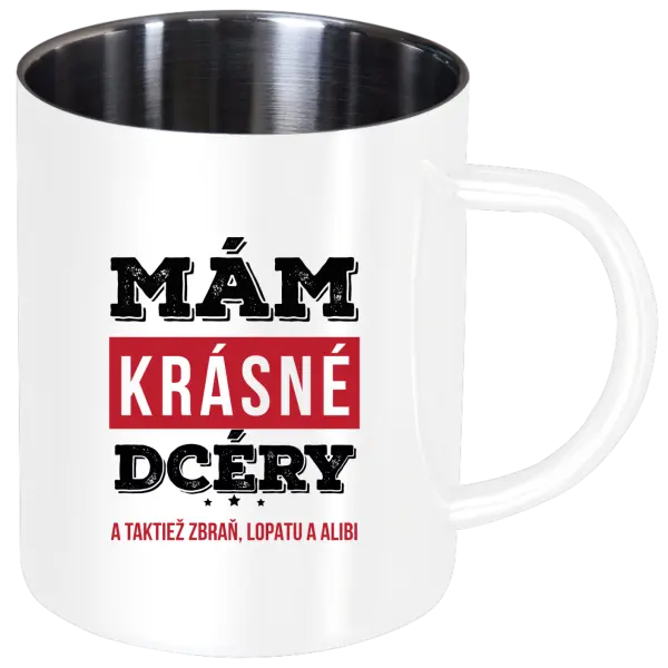 Nerezový hrnček Mám krásné dcéry, a taktiež zbraň, lopatu a alibi