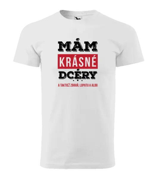 Pánske tričko Mám krásné dcéry, a taktiež zbraň, lopatu a alibi