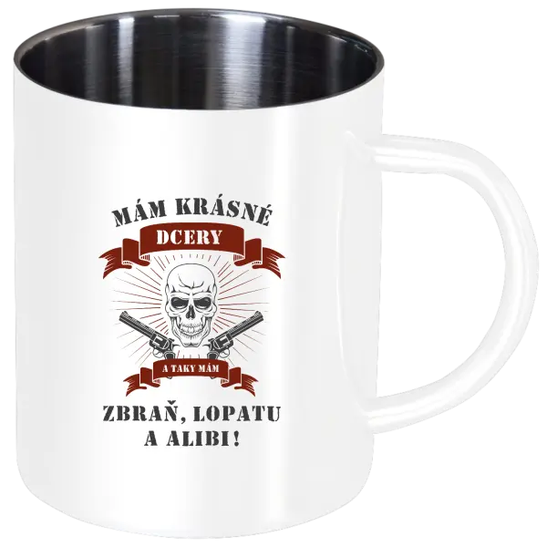 Nerezový hrnček Mám krásné dcéry, a tiež zbraň, lopatu a alibi - lebka