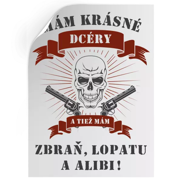 Samolepka Mám krásné dcéry, a tiež zbraň, lopatu a alibi - lebka
