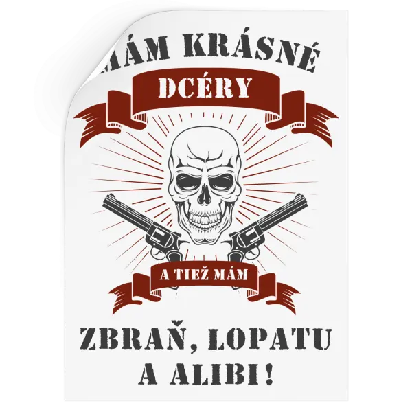Samolepka Mám krásné dcéry, a tiež zbraň, lopatu a alibi - lebka