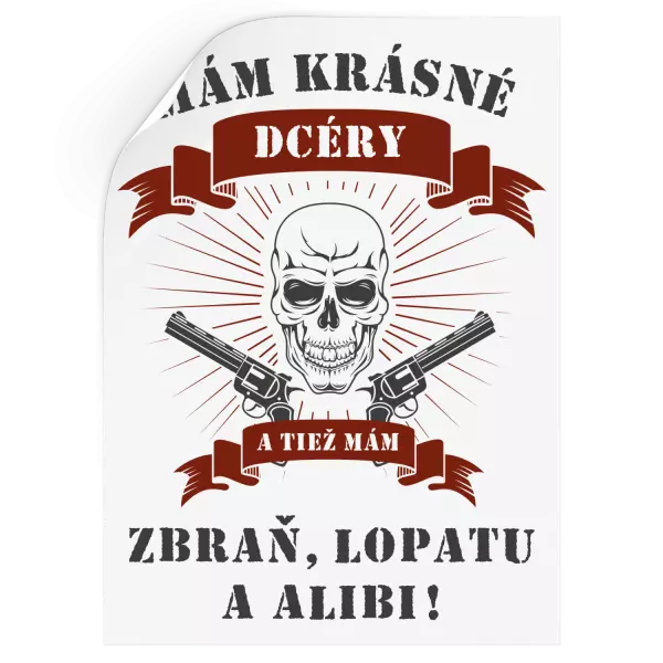 Samolepka Mám krásné dcéry, a tiež zbraň, lopatu a alibi - lebka