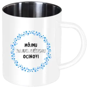 Nerezový hrnček Môjmu najmilejšiemu ocinovi