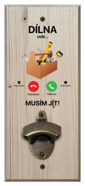 Nástěnný otvírák Dílna volá... musím jít!